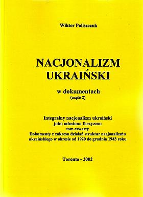 Nacjonalizm ukraiński w dokumentach. Część 2. Integralny nacjonalizm ukraiński jako odmiana faszyzmu. Tom czwarty. Dokumenty z zakresu działań struktur nacjonalizmu ukraińskiego w okresie od 1920 do grudnia 1943 roku. 