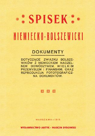 Spisek niemiecko-bolszewicki. Dokumenty dotyczące związku bolszewików z niemieckim naczelnym dowództwem, wielkim przemysłem i finansami, oraz reprodukcja fotgraficzna dokumentów.