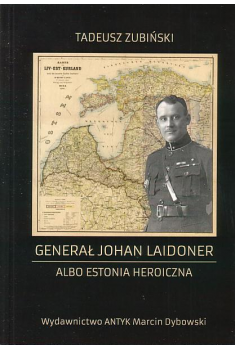 Generał Johan Laidoner albo Estonia heroiczna