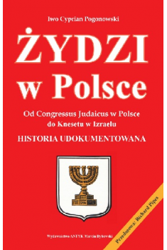 Żydzi w Polsce. Od Congresus Judaicus w Polsce do Knesetu w Izraelu. Historia udokumentowana.
